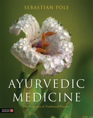 Cover of Ayurvedic Medicine: The Principles of Traditional Practice by Sebastian Pole