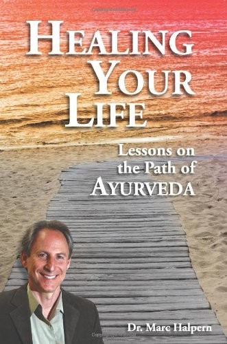 Cover of Healing Your Life: Lessons on the Path of Ayurveda by Marc Halpern
